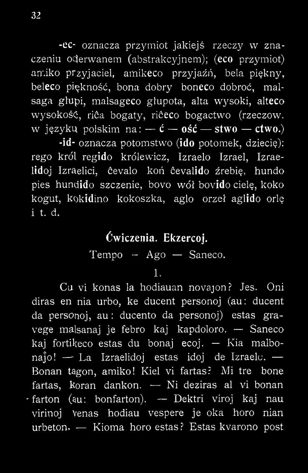 Oni diras en nia urbo, ke ducent personoj (au: ducent da personoj, a u : ducento da personoj) estas gravege malsanaj je febro kaj kapdoloro. Saneco kaj fortikeco estas du bonaj ecoj.