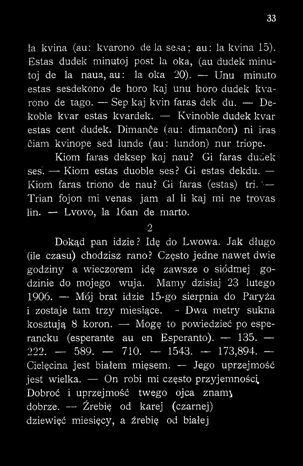 Dimanće (au: dimanćon) ni iras ćiam kvinope sed lunde (au: lundon) nur triope. Kiom faras deksep kaj nau?