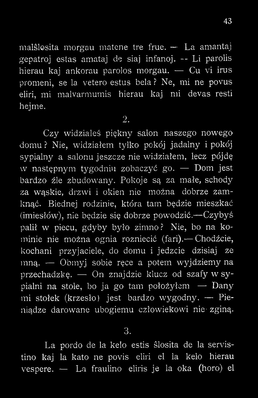 Czybyś palił w piecu, gdyby było zimno? Nie, bo na kominie nie można ognia rozniecić (fari). Chodźcie, kochani przyjaciele, do domu i jedzcie dzisiaj ze mną.