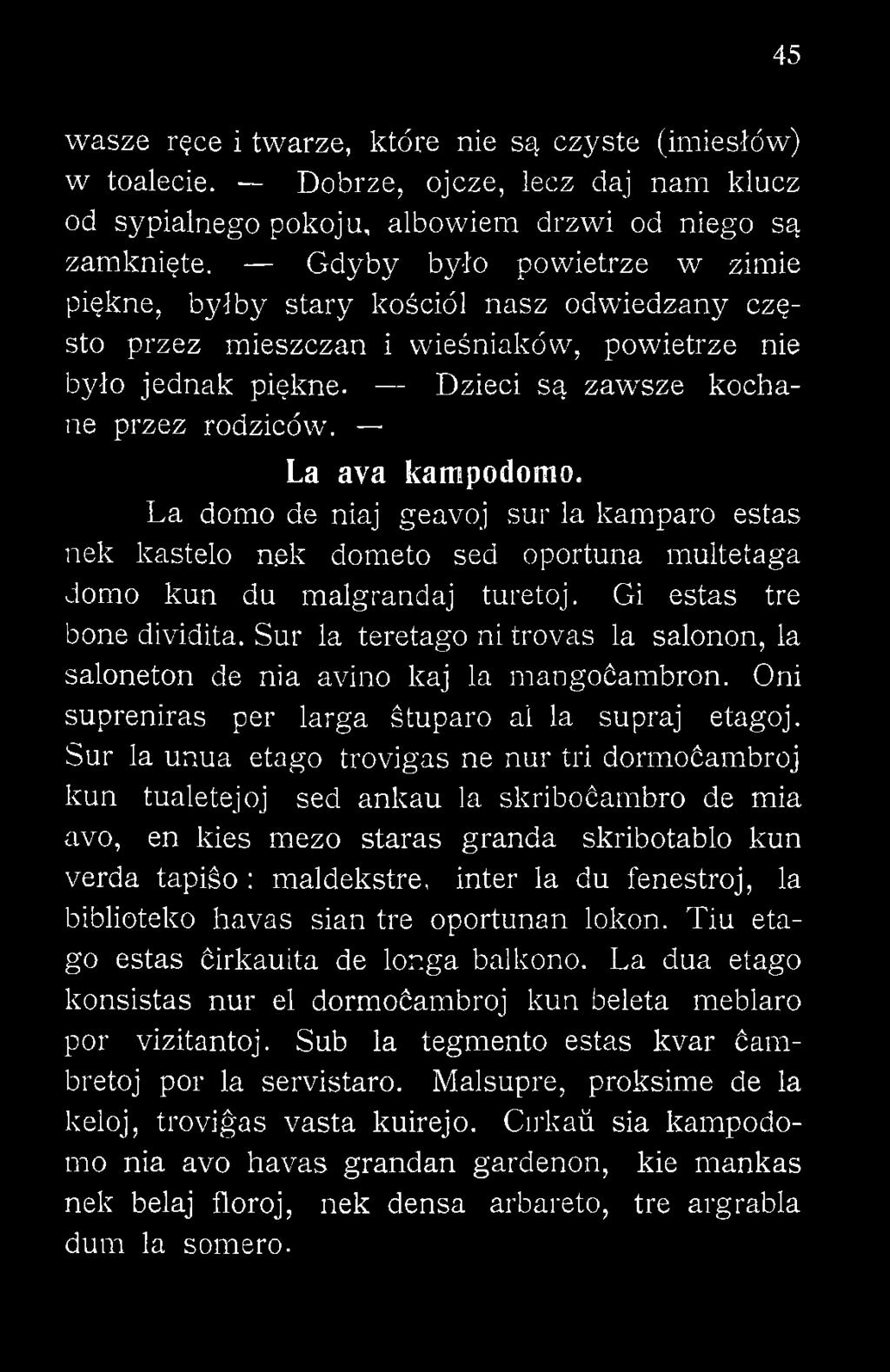 Sur la unua etago trovigas ne nur tri dormoćambroj kun tualetejoj sed ankau la skriboćambro de mia avo, en kies mezo staras granda skribotablo kun verda tapiśo : maldekstre, inter la du fenestroj, la