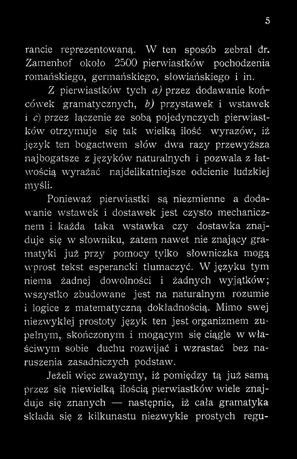 tylko słowniczka mogą wprost tekst esperancki tłumaczyć. W języku tym niema żadnej dowolności i żadnych wyjątków; wszystko zbudowane jest na naturalnym rozumie i logice z matematyczną dokładnością.