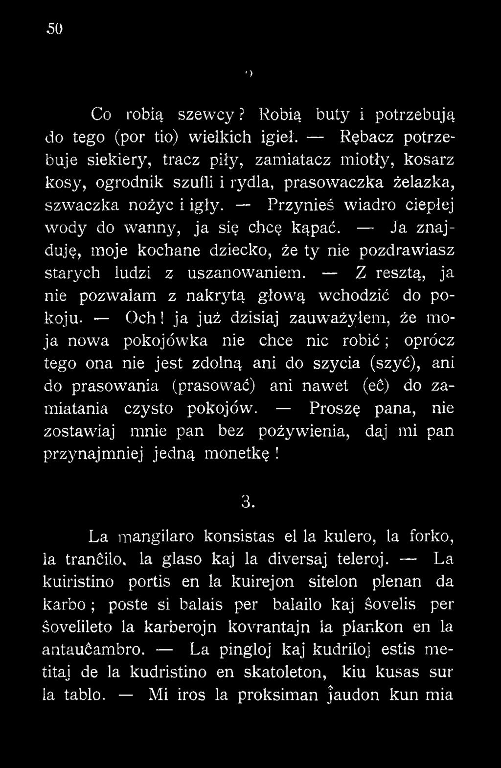 Ja znajduję, moje kochane dziecko, że ty nie pozdrawiasz starych ludzi z uszanowaniem. Z resztą, ja nie pozwalam z nakrytą głową wchodzić do pokoju. O ch!
