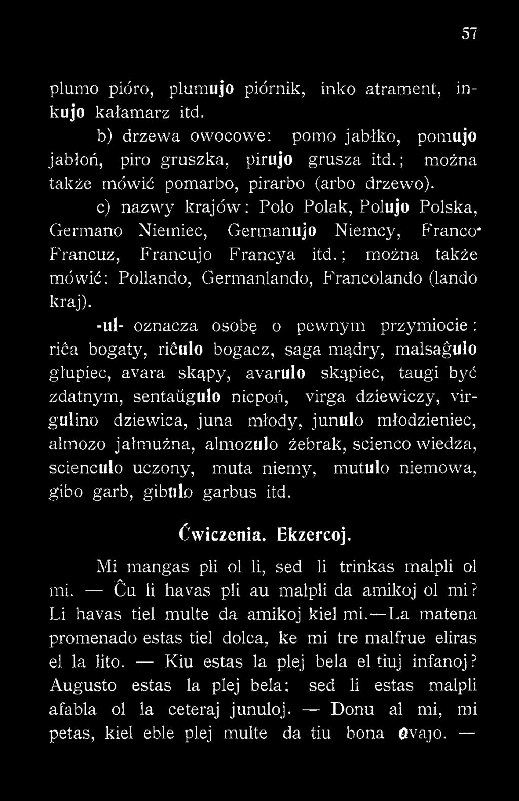 virgulino dziewica, juna młody, junulo młodzieniec, almozo jałmużna, almozulo żebrak, scienco wiedza, scienculo uczony, muta niemy, mutulo niemowa, gibo garb, giblilo garbus itd. Ćwiczenia.