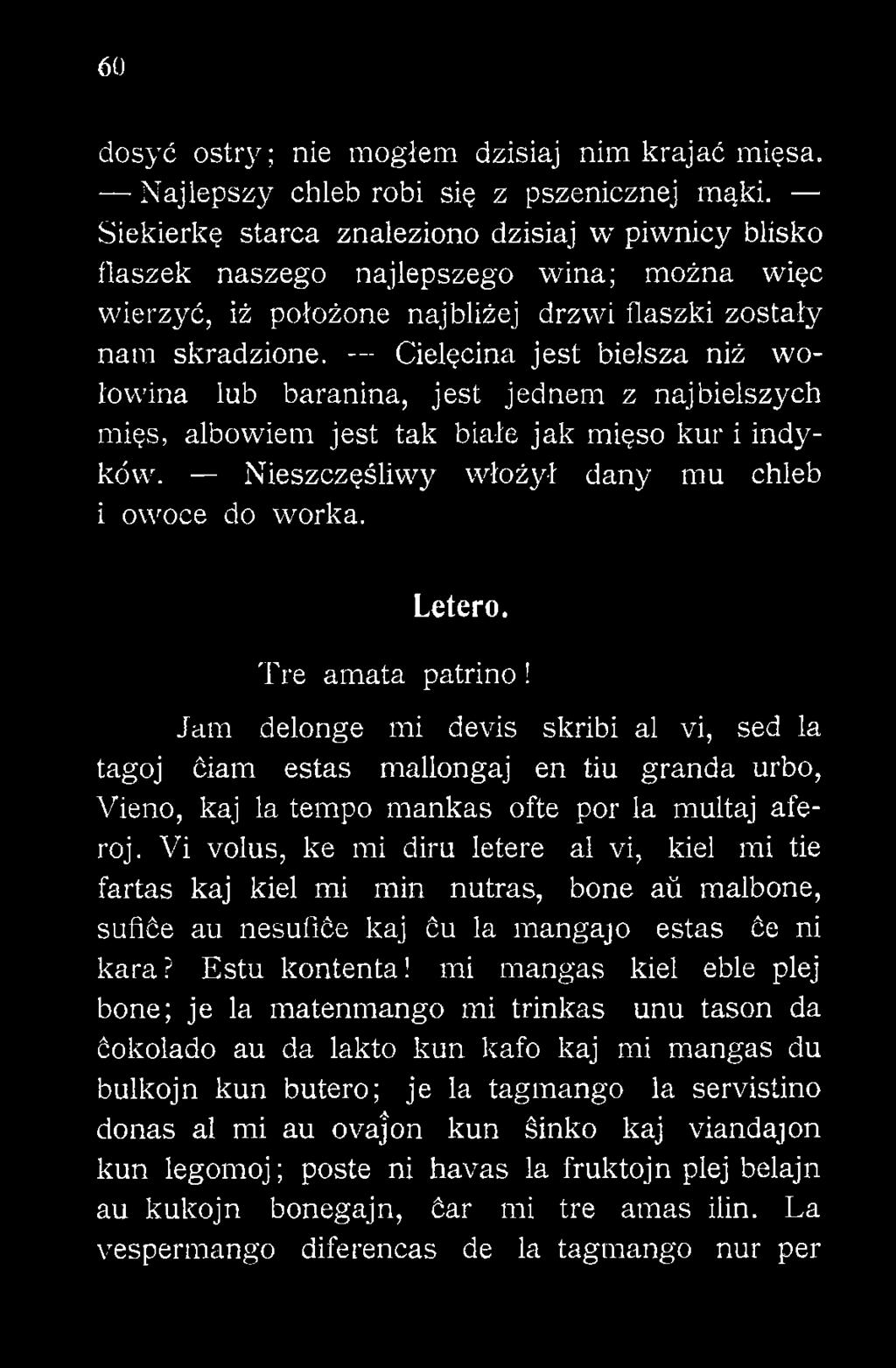 Vi volus, ke mi diru letere al vi, kieł mi tie fartas kaj kieł mi min nutras, bonę aii mąlbone, sufiće au nesufiće kaj ću la mangajo estas će ni kara? Estu kontenta!