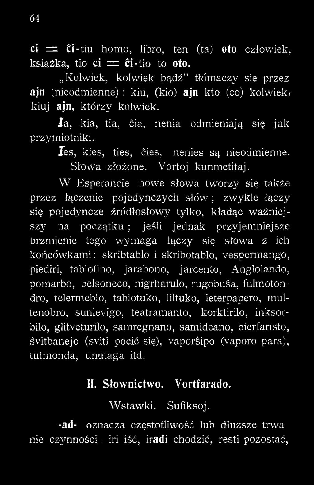 brzmienie tego -wymaga łączy się słowa z ich końcówkami: skribtablo i skribotablo, vespermango, piediri, tablofino, jarabono, jarcento, Anglolando, pomarbo, belsoneco, nigrharulo,