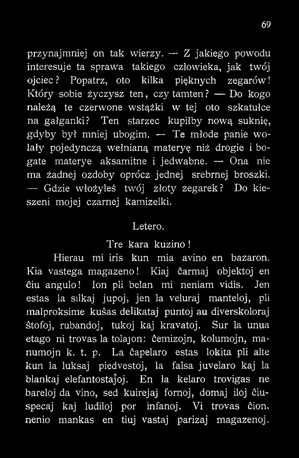 Jen estas la silkaj jupoj, jen la veluraj manteloj, pli malproksime kuśas delikataj puntoj au diverskoloraj śtofoj, rubandoj, tukoj kaj kravatoj.