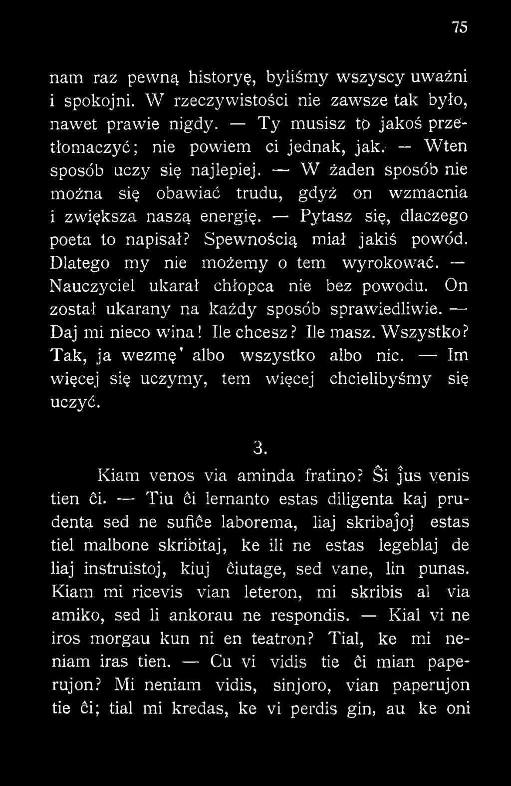 Tiu ći lernanto estas diligenta kaj prudenta sed ne sufiće laborema, liaj skribajoj estas tiel malbone skribitaj, ke iii ne estas legeblaj de liaj instruistoj, kiuj ćiutage, sed vane, lin punas.