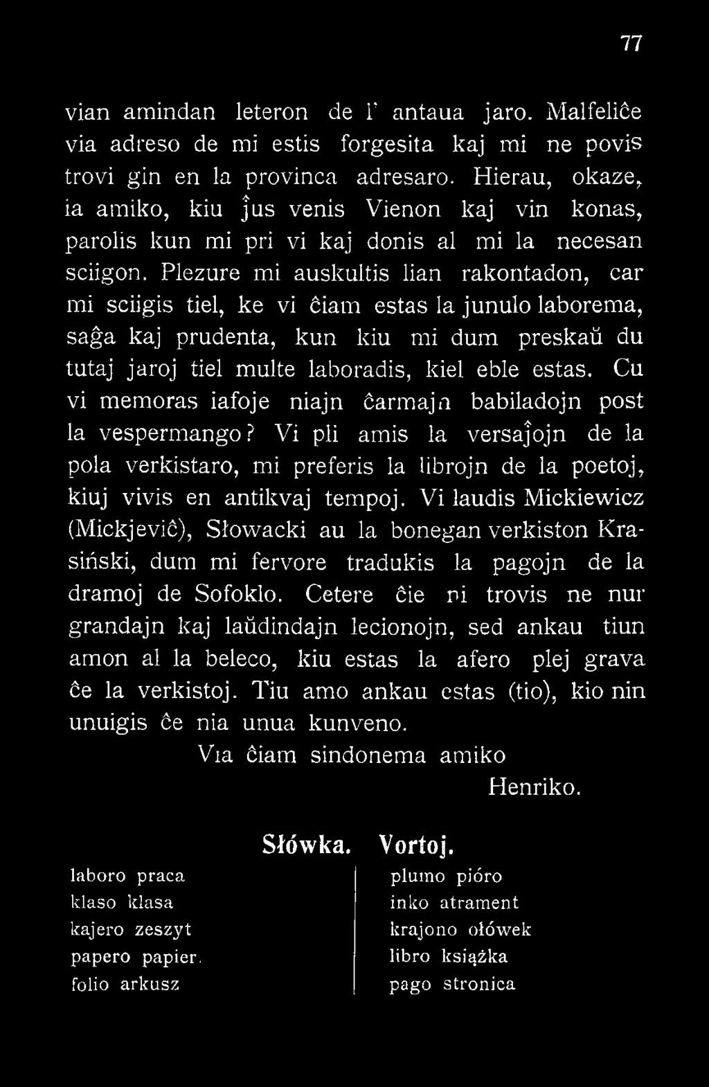 Vi laudis Mickiewicz (Mickjević), Słowacki au la bonegan verkiston Krasiński, dum mi fervore tradukis la pagojn de la dramoj de Sofoklo.