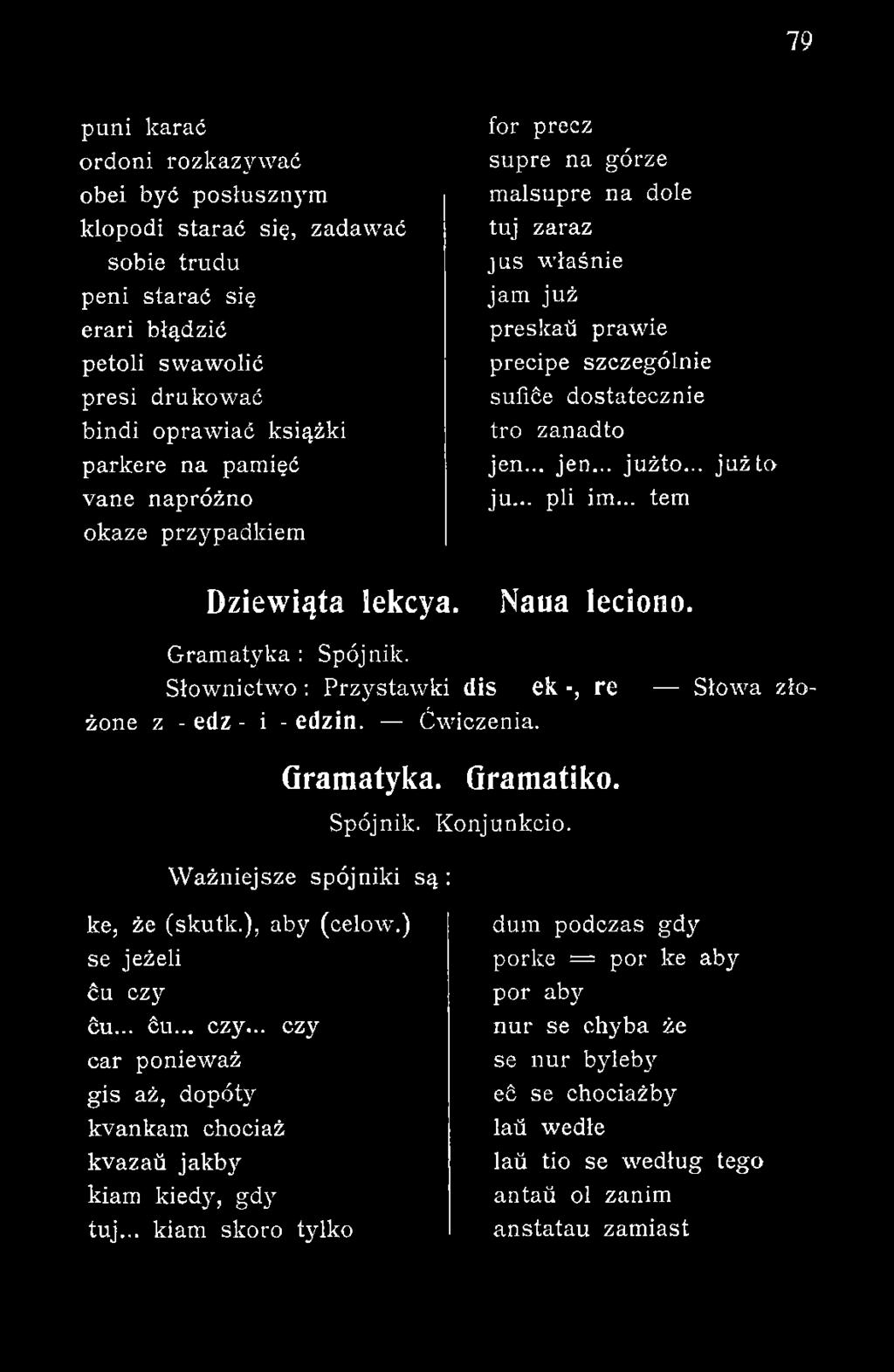 Ważniejsze spójniki są: ke, że (skutk.), aby (celów.) se jeżeli du czy du... 6u... czy... czy car ponieważ gis aż, dopóty kvankam chociaż kvazah jakby kiam kiedy, gdy tuj.