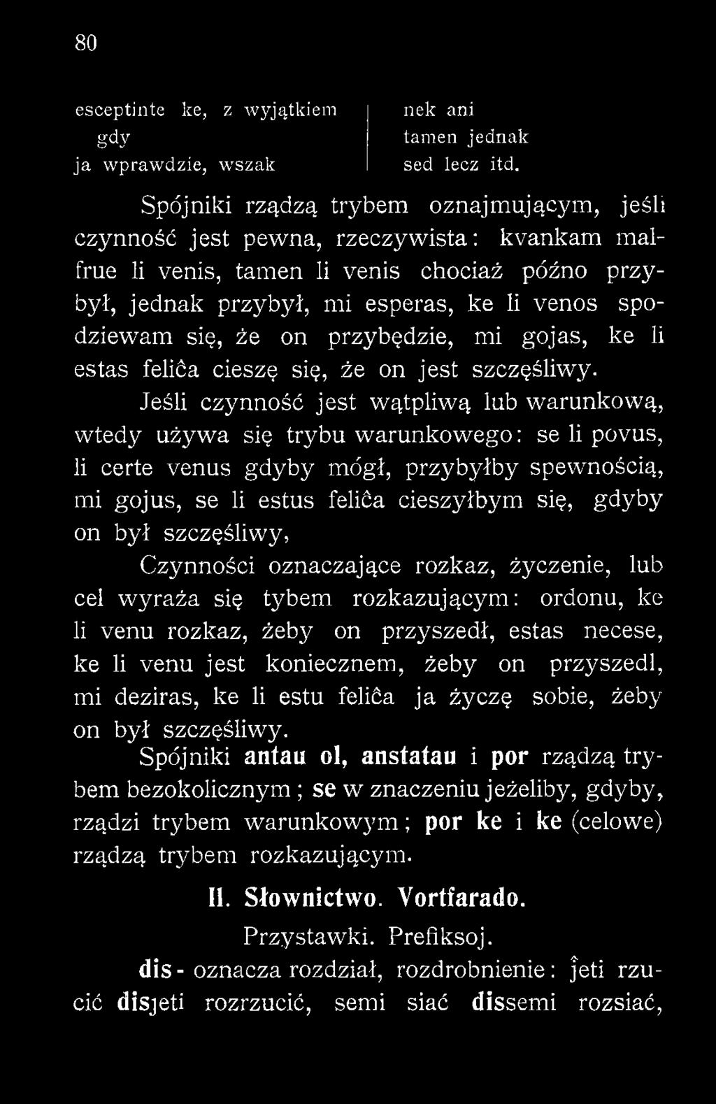 on był szczęśliwy, Czynności oznaczające rozkaz, życzenie, lub cel wyraża się tybem rozkazującym: ordonu, ke li venu rozkaz, żeby on przyszedł, estas necese, ke li venu jest koniecznem, żeby