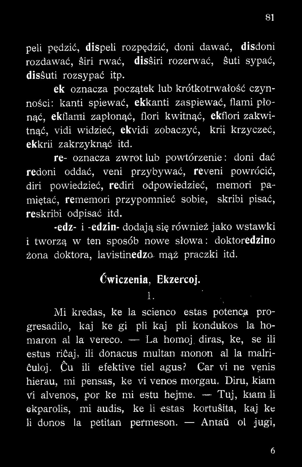 reskribi odpisać itd. -edz- i -edzin- dodają się również jako wstawki i tworzą w ten sposób nowe słowa: doktoredzino żona doktora, lavistinedzo- mąż praczki itd. Ćwiczenia, Ekzercoj. 1.