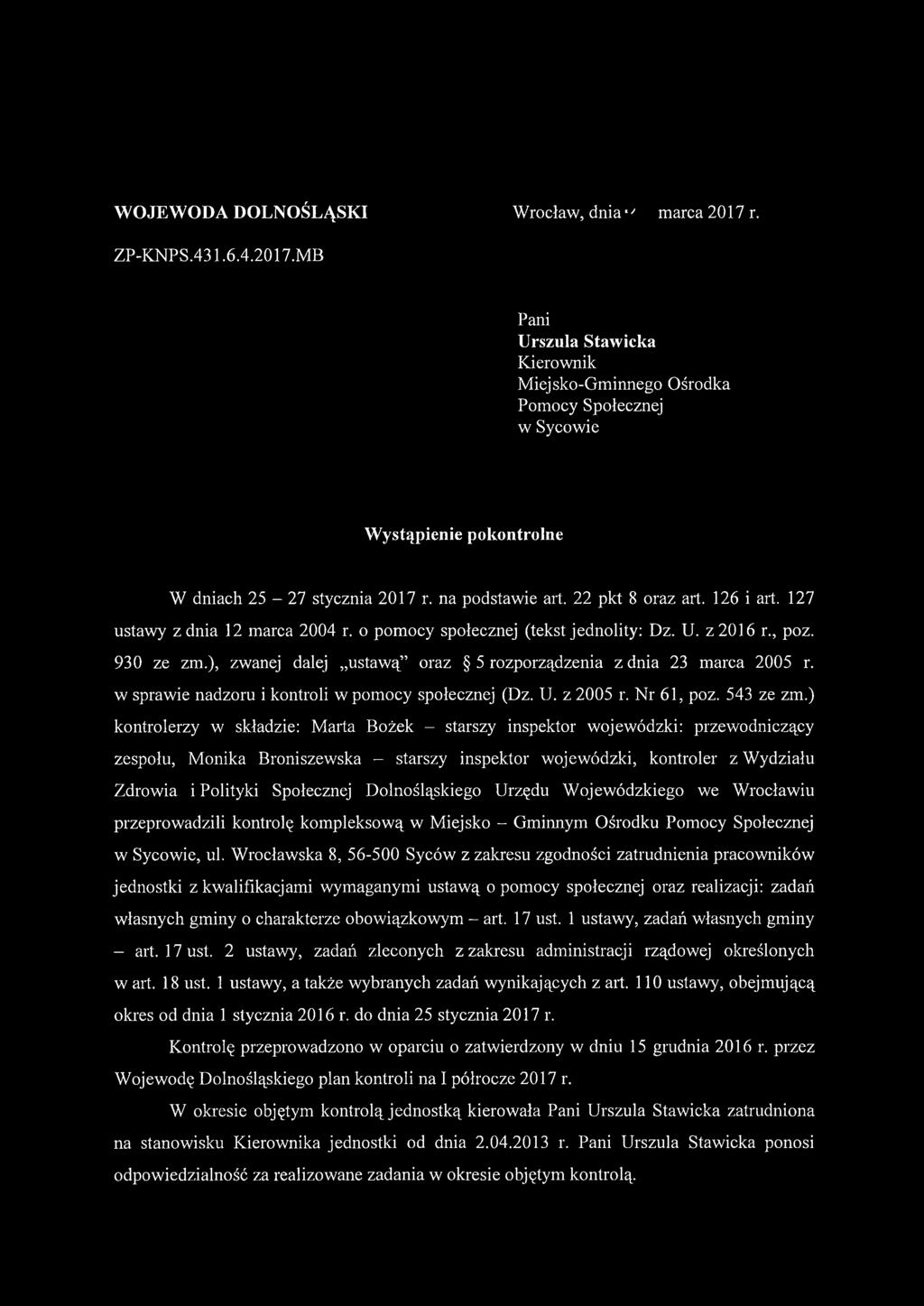 ), zwanej dalej ustawą oraz 5 rozporządzenia z dnia 23 marca 2005 r. w sprawie nadzoru i kontroli w pomocy społecznej (Dz. U. z 2005 r. Nr 61, poz. 543 ze zm.