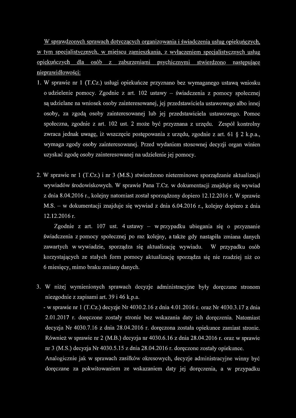 102 ustawy - świadczenia z pomocy społecznej są udzielane na wniosek osoby zainteresowanej, jej przedstawiciela ustawowego albo innej osoby, za zgodą osoby zainteresowanej lub jej przedstawiciela