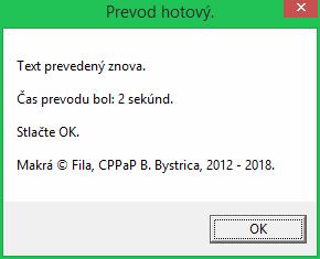 Program dá ešte oznam: Stlačíme OK a program skončí. C. Niektoré skryté možnosti. V makrách sú ešte niektoré skryté, ktoré som používal pri testovaní, či hľadaní niektorých možností.