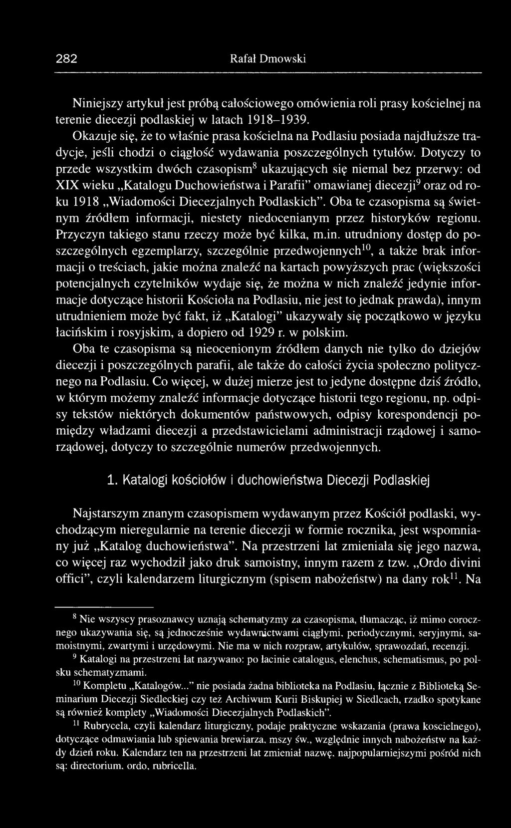 Dotyczy to przede wszystkim dwóch czasopism 8 ukazujących się niemal bez przerwy: od XIX wieku Katalogu Duchowieństwa i Parafii" omawianej diecezji 9 oraz od roku 1918 Wiadomości Diecezjalnych