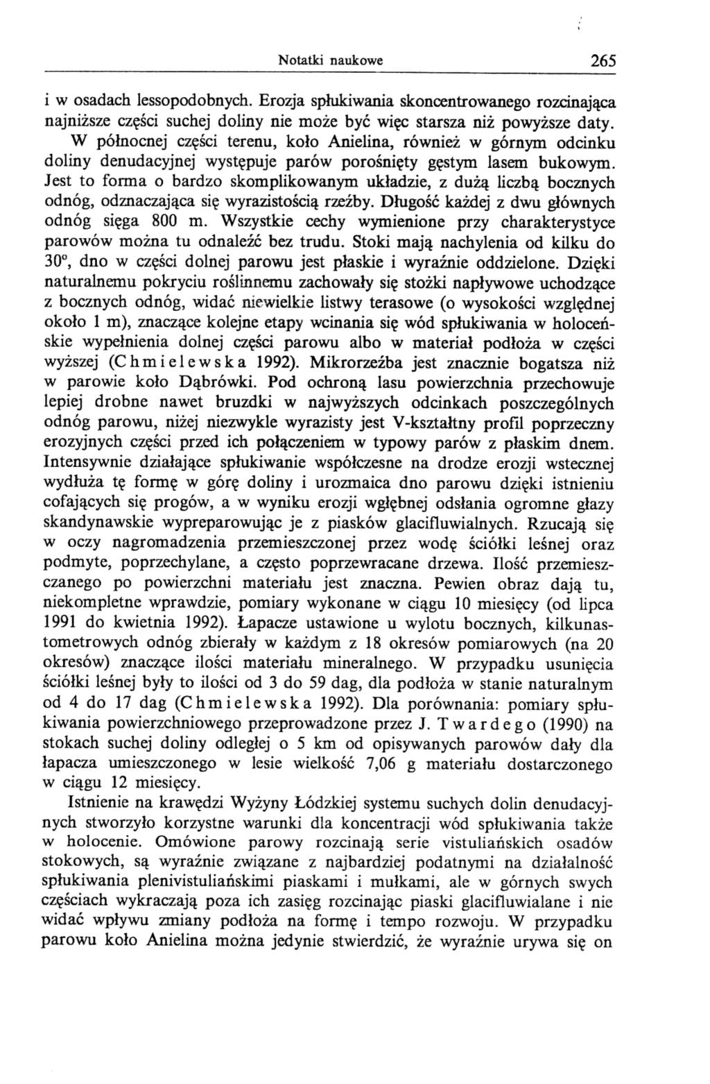 Notatki naukowe 265 i w osadach lessopodobnych. Erozja spłukiwania skoncentrowanego rozcinająca najniższe części suchej doliny nie może być więc starsza niż powyższe daty.