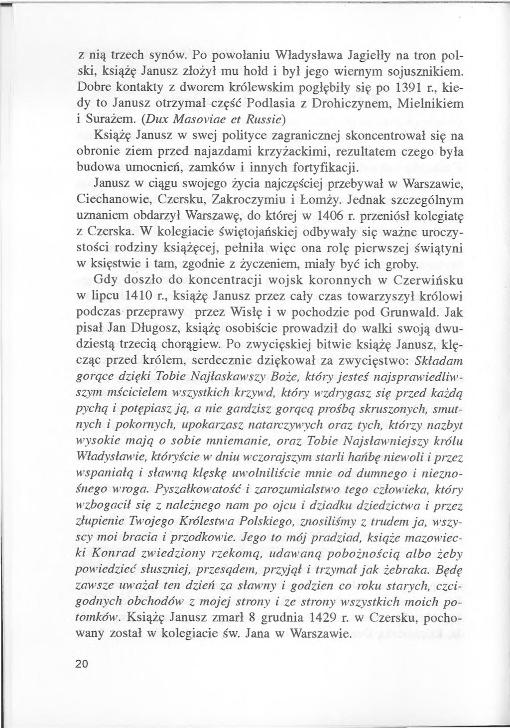 z nią trzech synów. Po powołaniu Władysława Jagiełły na tron polski, książę Janusz złożył mu hołd i był jego wiernym sojusznikiem. Dobre kontakty z dworem królewskim pogłębiły się po 1391 r.