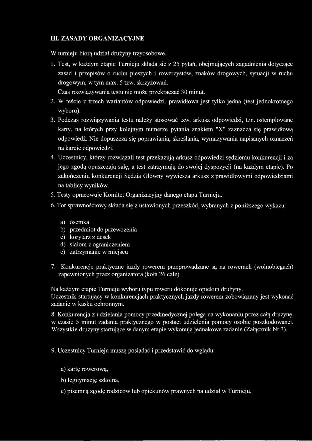 5 tzw. skrzyżowań. Czas rozwiązywania testu nie może przekraczać 30 minut. 2. W teście z trzech wariantów odpowiedzi, prawidłowa jest tylko jedna (test jednokrotnego wyboru). 3. Podczas rozwiązywania testu należy stosować tzw.