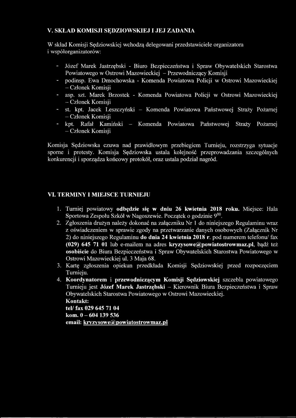 V. SKŁAD KOMISJI SĘDZIOWSKIEJ I JEJ ZADANIA W skład Komisji Sędziowskiej wchodzą delegowani przedstawiciele organizatora i współorganizatorów: - Józef Marek Jastrzębski - Biuro Bezpieczeństwa i Spraw