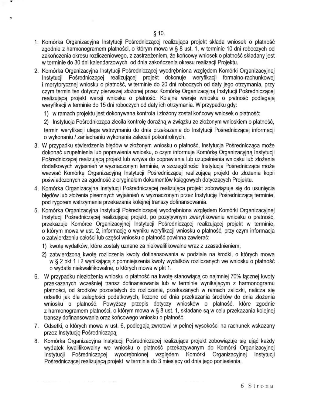 10. Komorka Organizacyjna Instytucji Posredniczacej realizujaca projekt skjada wniosek o platnosc zgodnie z harmonogramem platnosci, o ktorym mowa w 8 ust.