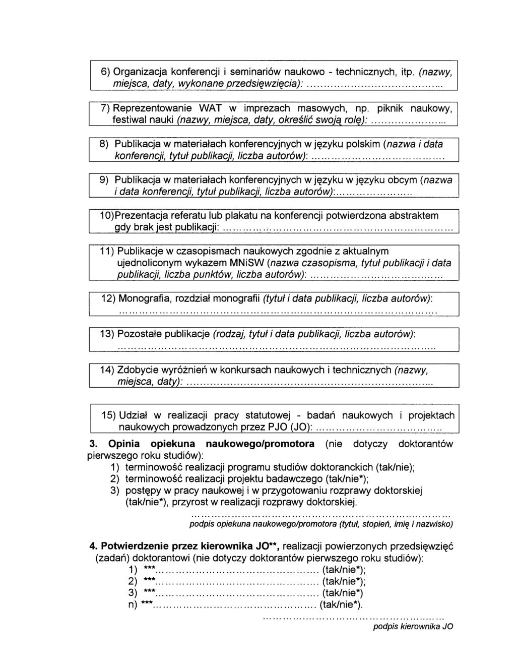 6) Organizacja knferencji i seminariów naukw - technicznych, itp. (nazwy, miejsca, daty, wyknane przedsięwzięcia):.... 7) Reprezentwanie WAT w imprezach maswych, np.