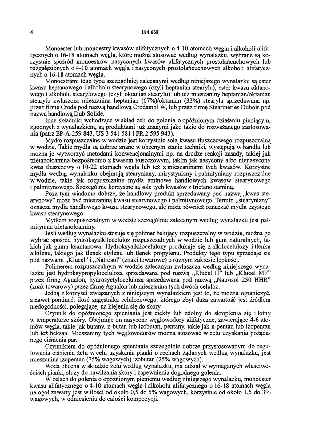 4 184 668 Monoester lub monoestry kwasów alifatycznych o 4-10 atoniach węgla i alkoholi alifatycznych o 16-18 atomach węgla, które można stosować według wynalazku, wybrane są korzystnie spośród