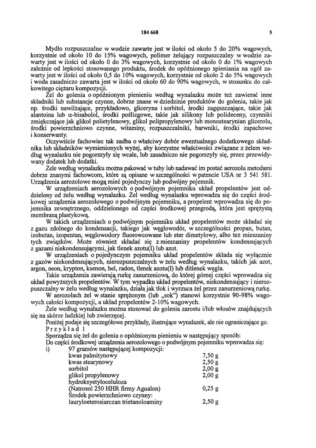 184 668 5 Mydło rozpuszczalne w wodzie zawarte jest w ilości od około 5 do 20% wagowych, korzystnie od około 10 do 15% wagowych, polimer żelujący rozpuszczalny w wodzie zawarty jest w ilości od około