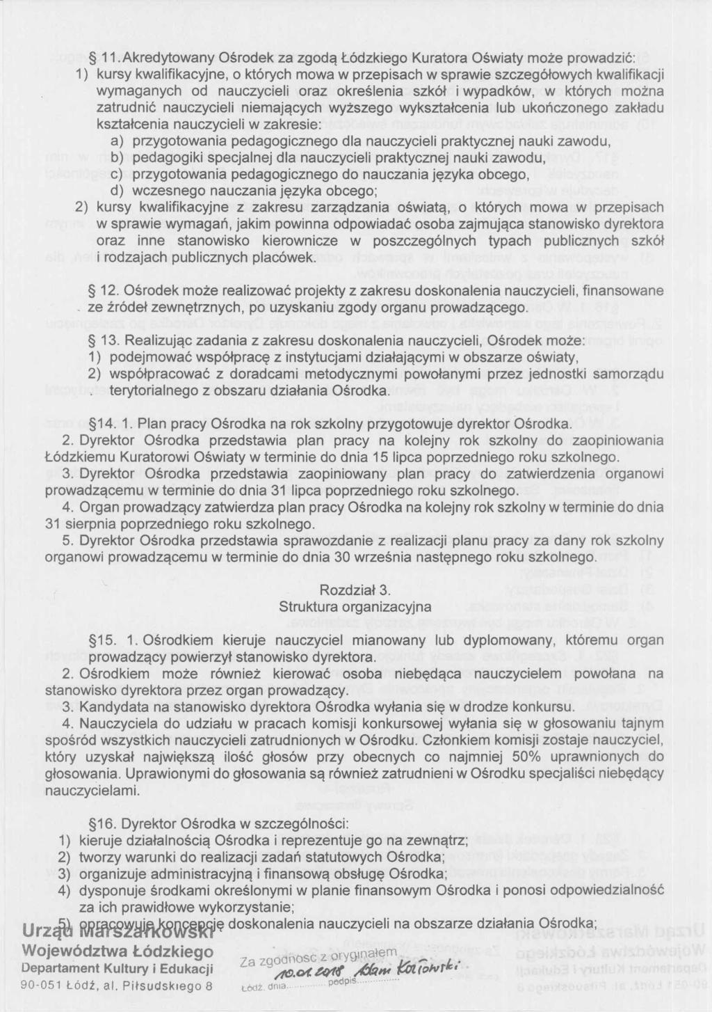 11.Akredytowany Ośrodek za zgodą Łódzkiego Kuratora Oświaty może prowadzić: 1) kursy kwalifikacyjne, o których mowa w przepisach w sprawie szczegółowych kwalifikacji wymaganych od nauczycieli oraz