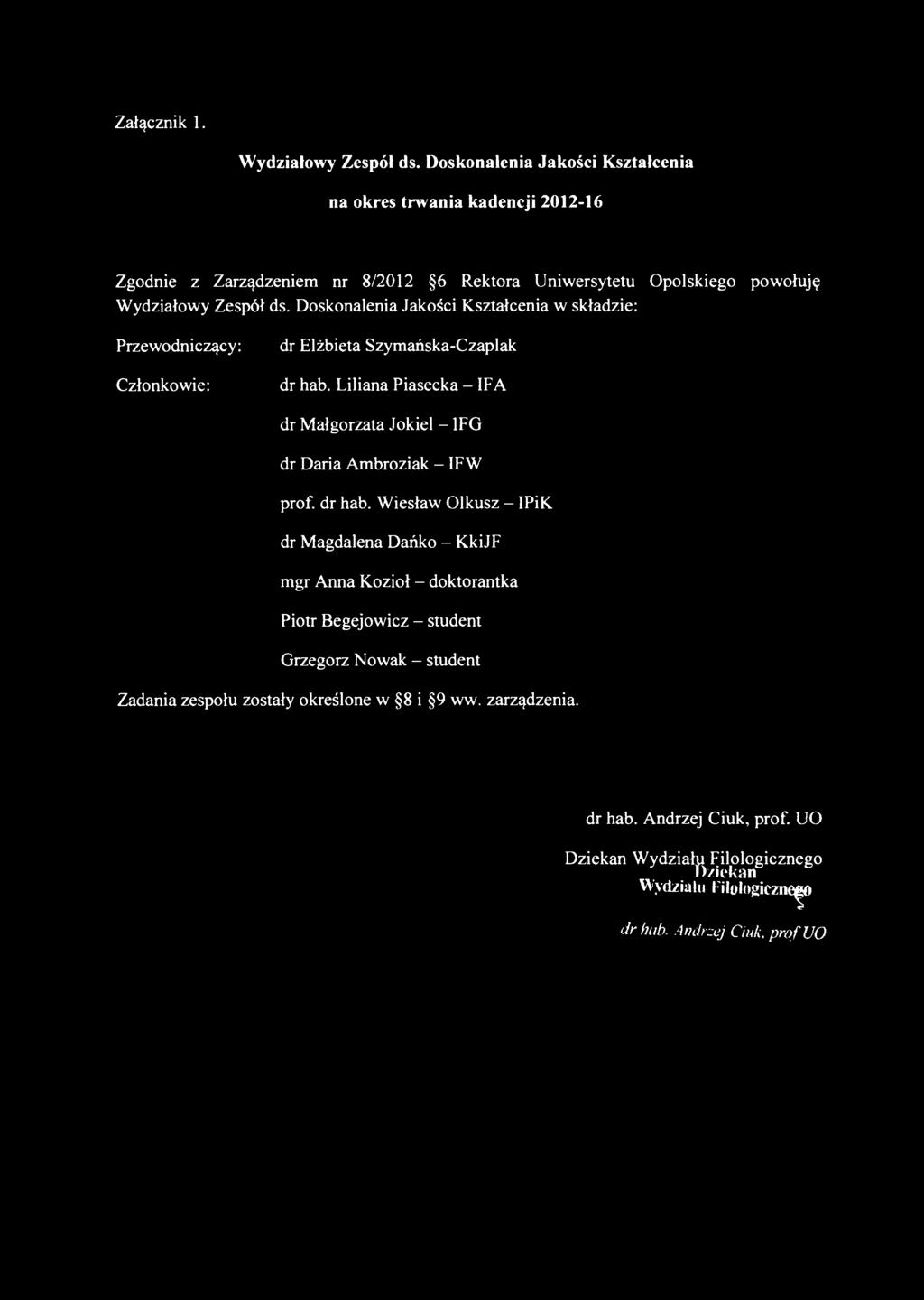Doskonalenia Jakości Kształcenia w składzie: Przewodniczący: Członkowie: dr Elżbieta Szymańska-Czaplak dr hab.