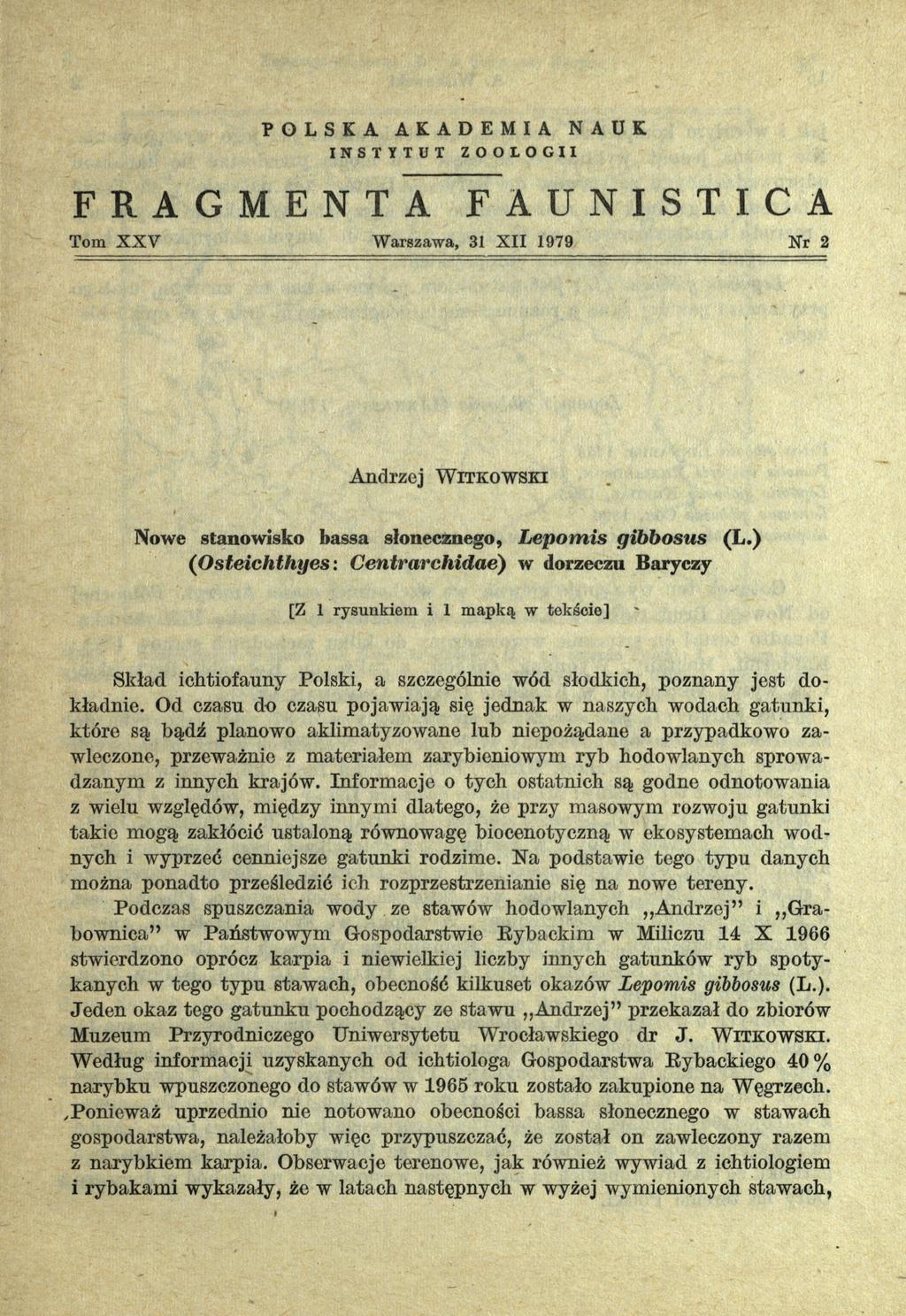 P OL S KA AKADEMIA INSTYTUT FRAGMENTA Tom X X V NAUK ZOOLOGII FAUNI STICA Warszawa, 31 X II 1979 Nr 2 Andrzej W i t k o w s k i Nowe stanowisko bassa słonecznego, Lepom is gibbosus (L.