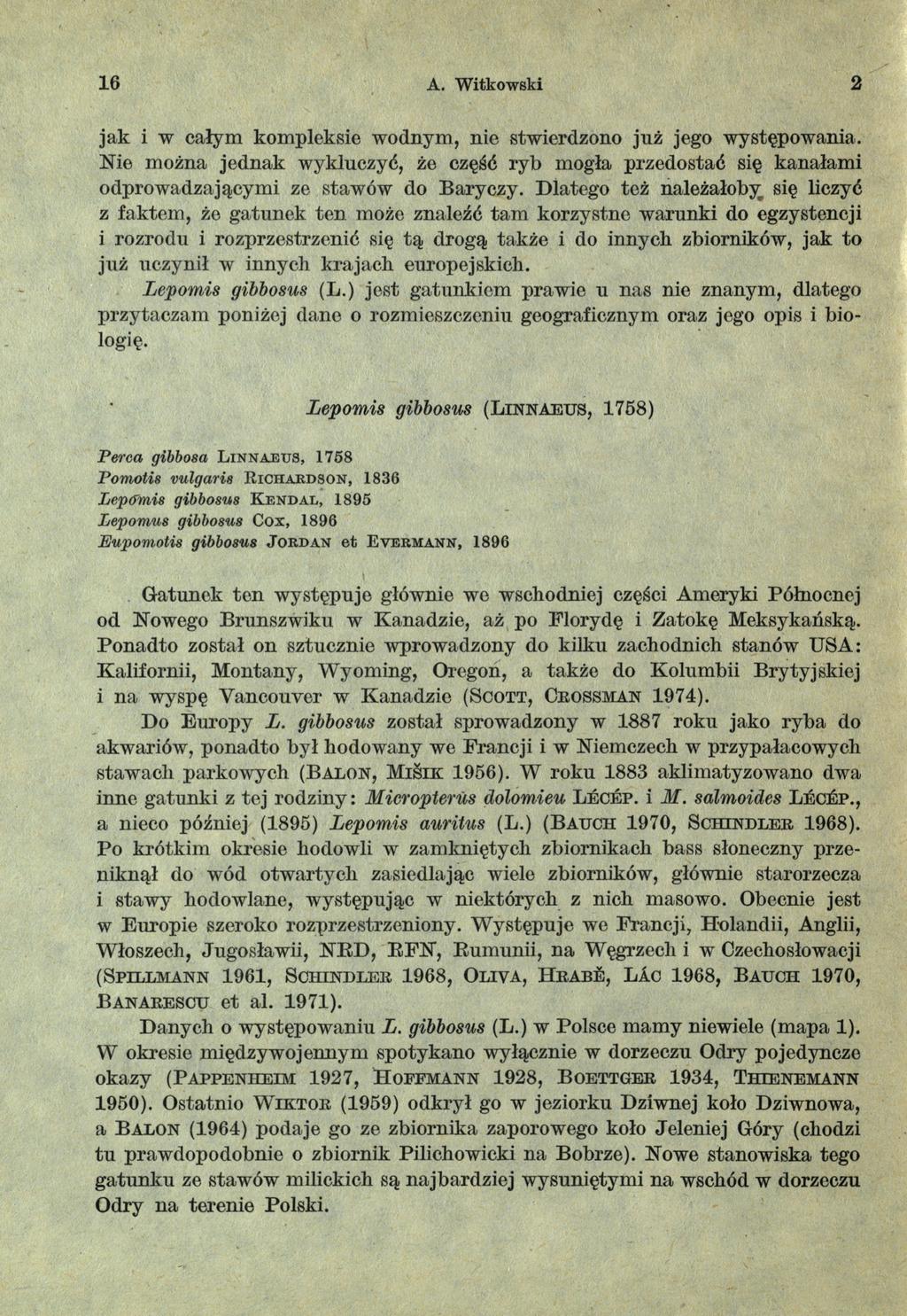 16 A. Witkowski 2 jak i w całym kompleksie wodnym, nie stwierdzono jnż jego występowania. Nie można jednak wykluczyć, że część ryb mogła przedostać się kanałami odprowadzającymi ze stawów do Baryczy.