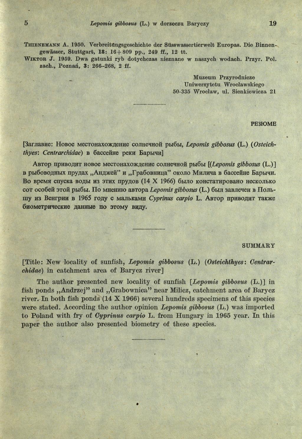5 Lepomis gibbosus (L.) w dorzeczu Baryczy 19 T h ien em a n n A. 1950. Verbreitttngsgesohichte der Siisswasscrtierwelt Europas. Die Binnen- gewasser, S tu ttg art, 18: 16+809 pp., 249 ff., 12 tt.