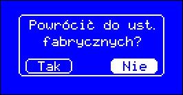 fabrycznych?. Wybieramy np. TAK i naciskamy gałkę wielofunkcyjną zatwierdzając tę zmianę regulator powraca do ustawień producenta.