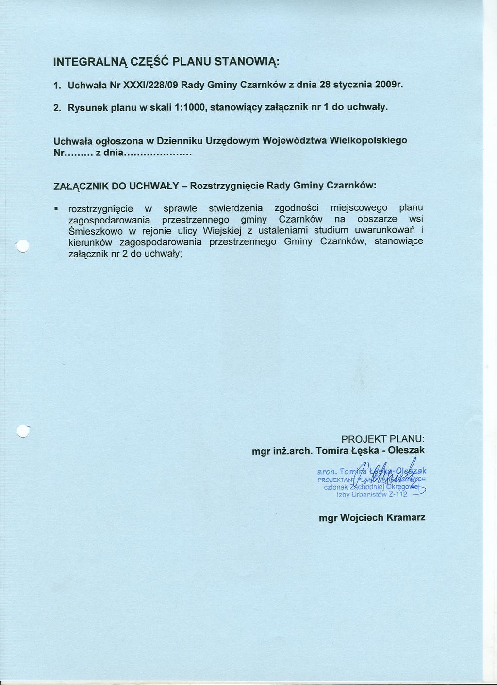 NTEGRALNA CZESC PLANU STANOWA: 1 Uchwala Nr XXX/228/09Rady Gminy Czarnków z dnia 28 stycznia 2009r 2 Rysunek planu w skali 1:1000, stanowiacy zalacznik nr 1 do uchwaly Uchwala ogloszona w Dzienniku