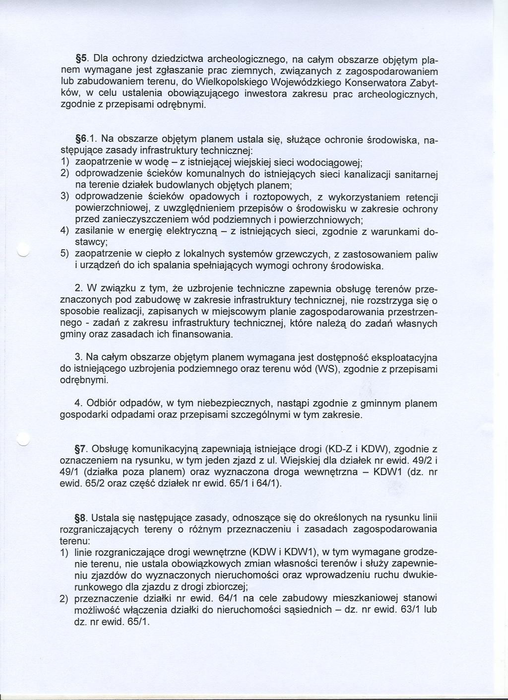 5 Dla ochrony dziedzictwa archeologicznego, na calym obszarze objetym planem wymagane jest zglaszanie prac ziemnych, zwiazanych z zagospodarowaniem lub zabudowaniem terenu, do Wielkopolskiego