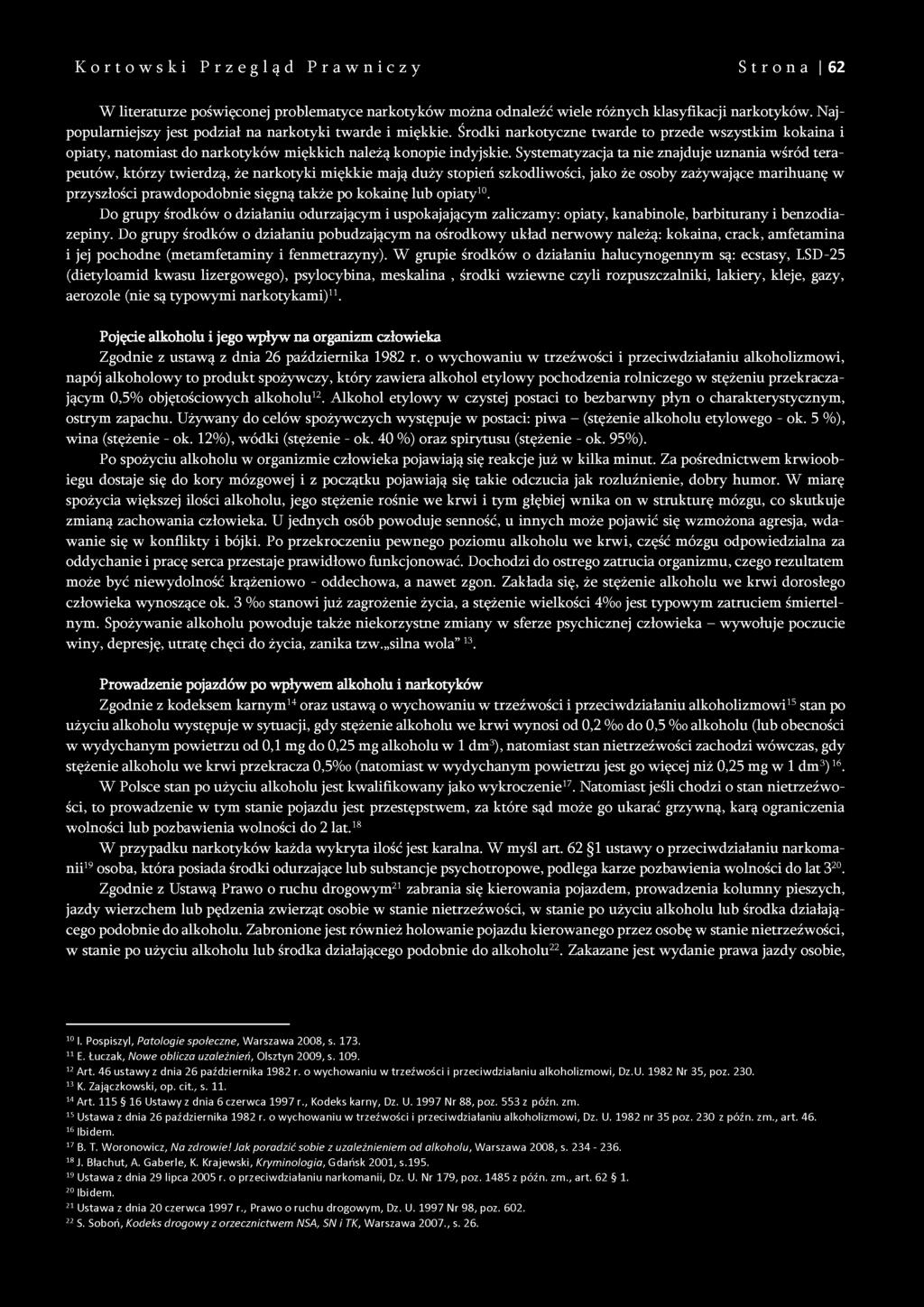 Systematyzacja ta nie znajduje uznania wśród terapeutów, którzy twierdzą, że narkotyki miękkie mają duży stopień szkodliwości, jako że osoby zażywające marihuanę w przyszłości prawdopodobnie sięgną