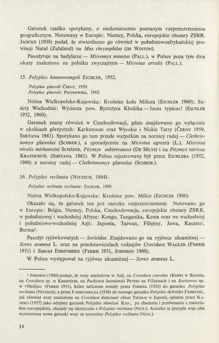 Gatunek rzadko spotykany, o niedostatecznie poznanym rozprzestrzenieniu geograficznym. Notowany w Europie: Niemcy, Polska, europejskie obszary ZSRR.