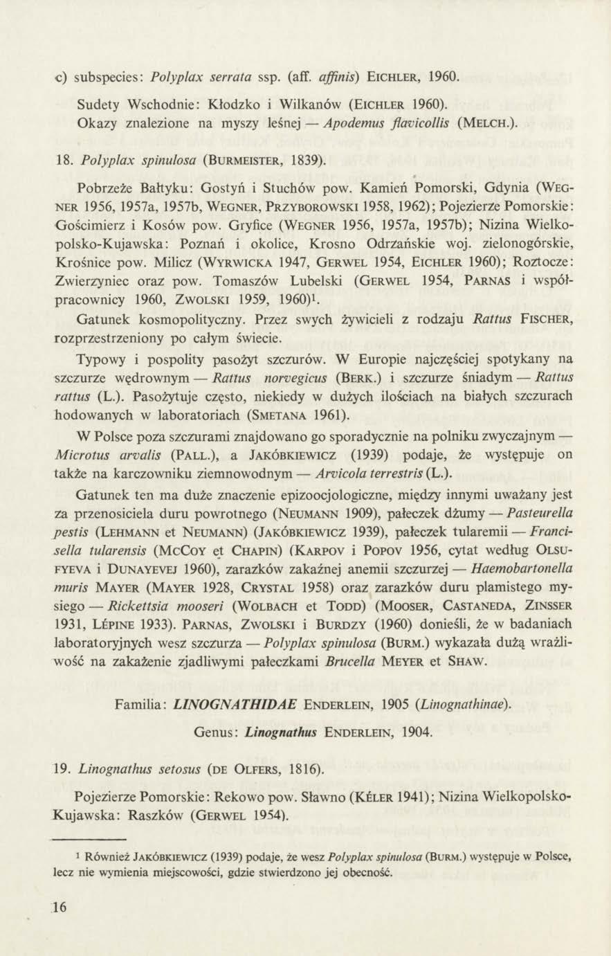 с) subspecies: Polyplax serrata ssp. (aff. affinis) E ichler, 1960. Sudety Wschodnie: Kłodzko i Wilkanów (Eichler 1960). Okazy znalezione na myszy leśnej Apodemus flavicollis (M elch.). 18.