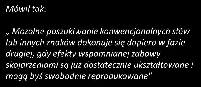 Mówił tak: Mozolne poszukiwanie konwencjonalnych słów lub innych znaków dokonuje się dopiero w fazie drugiej,