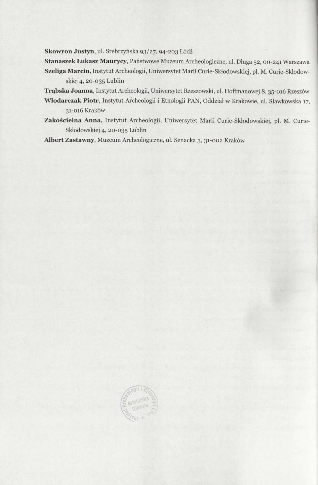 Skowron Justyn, ul. Srebrzyńska 93/27, 94-203 Łódź Stanaszek Łukasz Maurycy, Państwowe Muzeum Archeologiczne, ul.