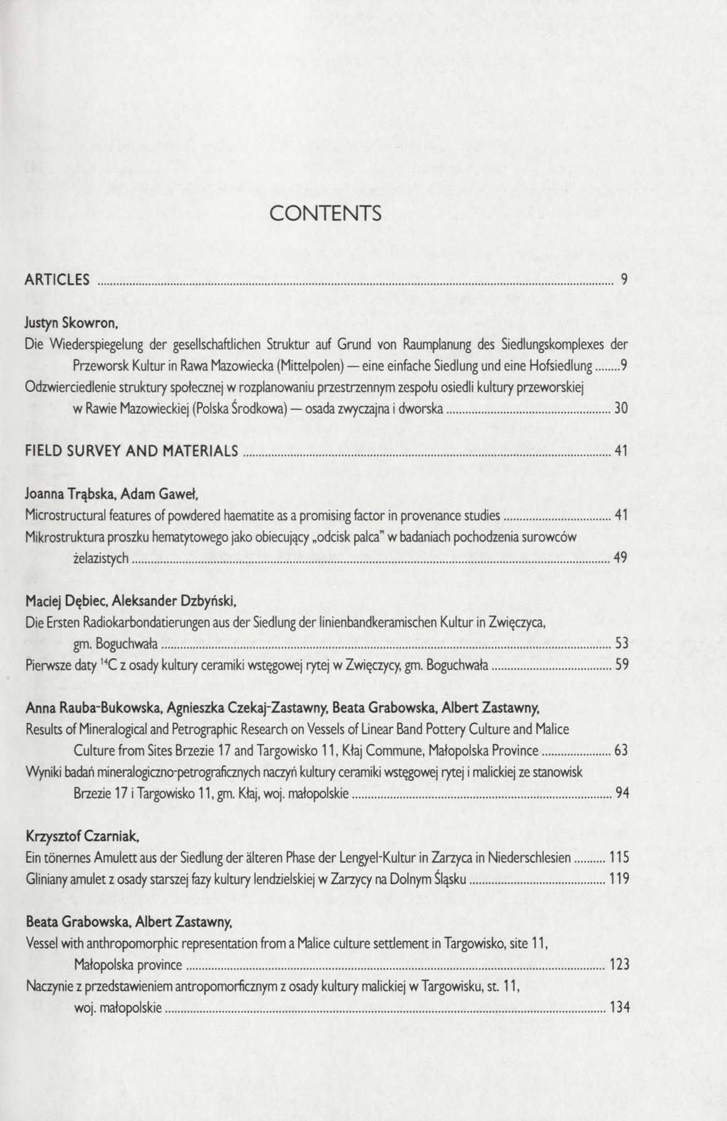 CONTENTS ARTICLES 9 Justyn Skowron, Die Wiederspiegelung der gesellschaftlichen Struktur auf Grund von Raumplanung des Siedlungskomplexes der Przeworsk Kultur in Rawa Mazowiecka (Mittelpolen) eine