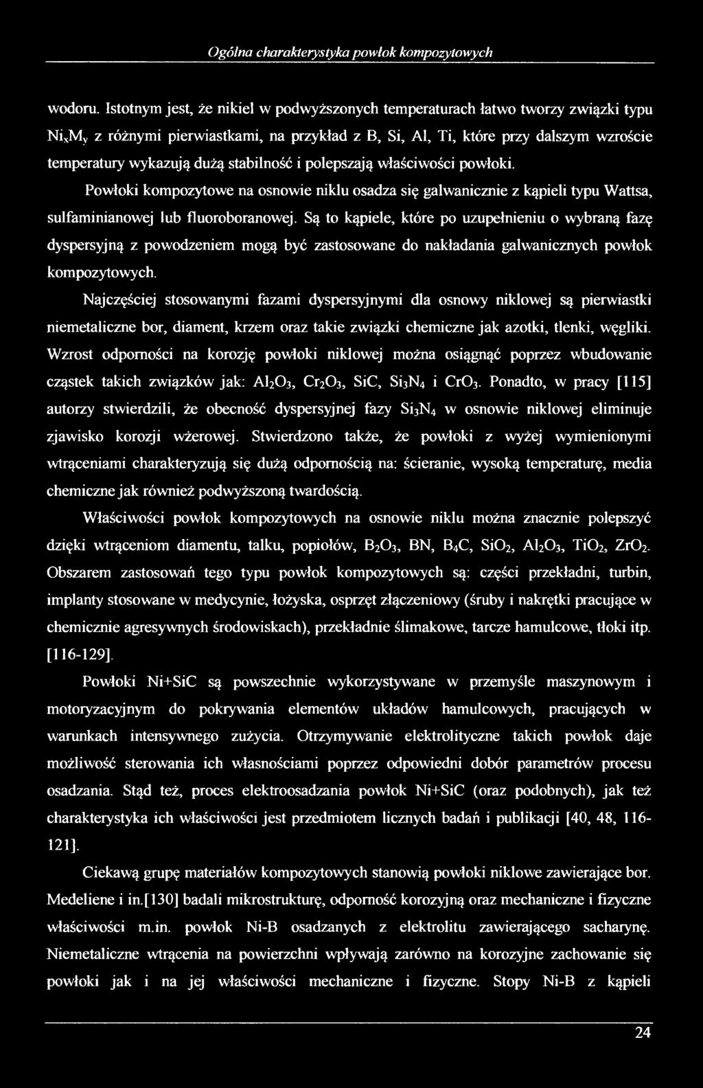 stabilność i polepszają właściwości powłoki. Powłoki kompozytowe na osnowie niklu osadza się galwanicznie z kąpieli typu Wattsa, sulfaminianowej lub fluoroboranowej.