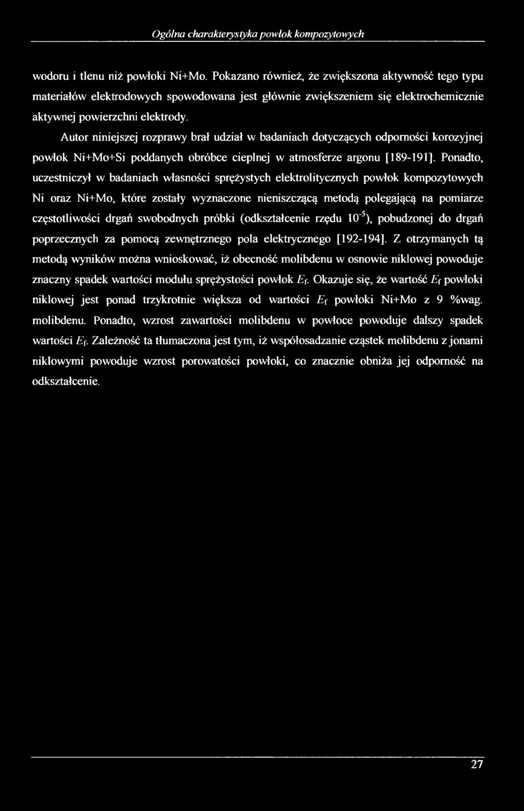 Autor niniejszej rozprawy brał udział w badaniach dotyczących odporności korozyjnej powłok Ni+Mo+Si poddanych obróbce cieplnej w atmosferze argonu [189-191].