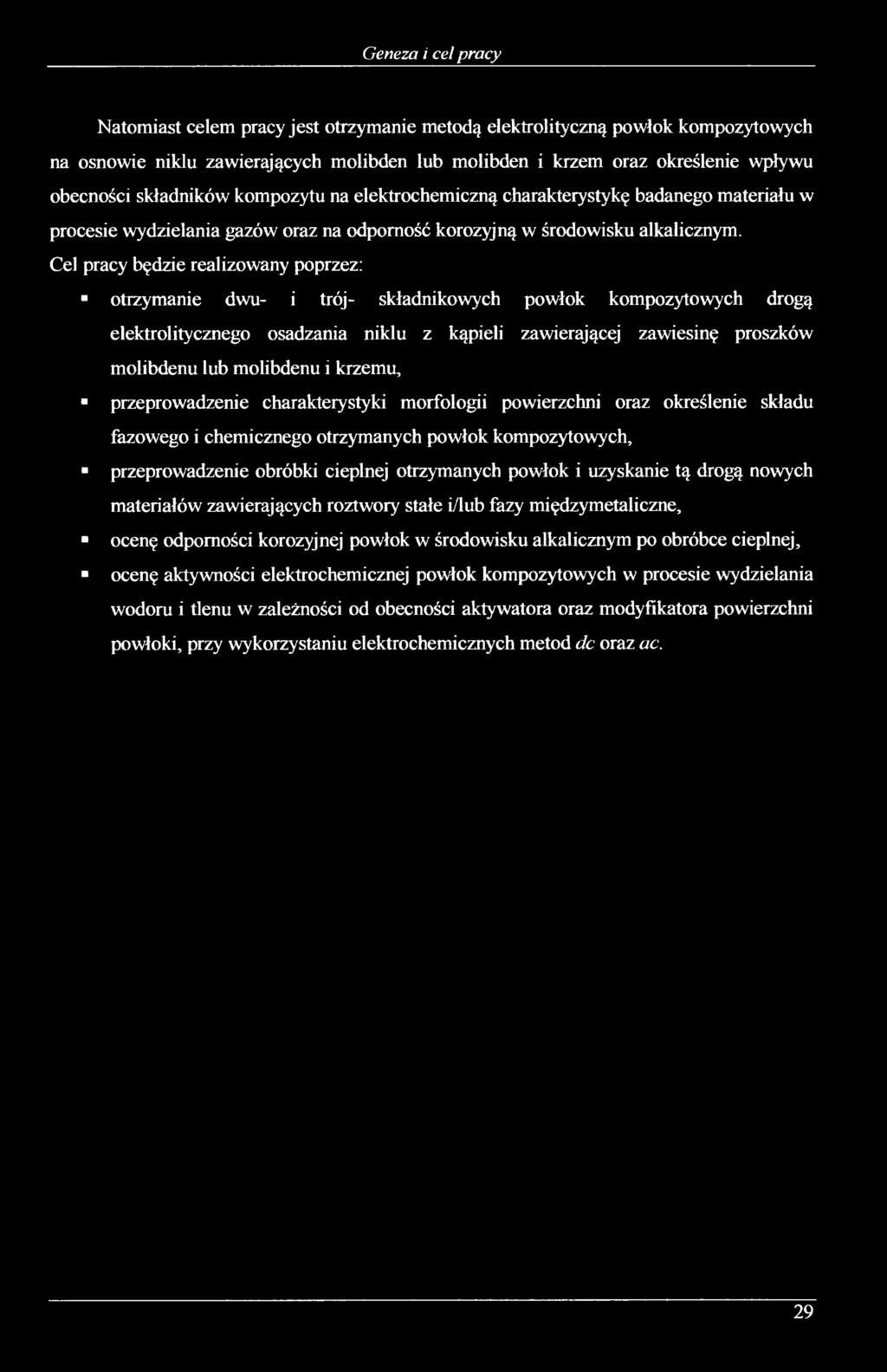 Cel pracy będzie realizowany poprzez: otrzymanie dwu- i trój- składnikowych powłok kompozytowych drogą elektrolitycznego osadzania niklu z kąpieli zawierającej zawiesinę proszków molibdenu lub