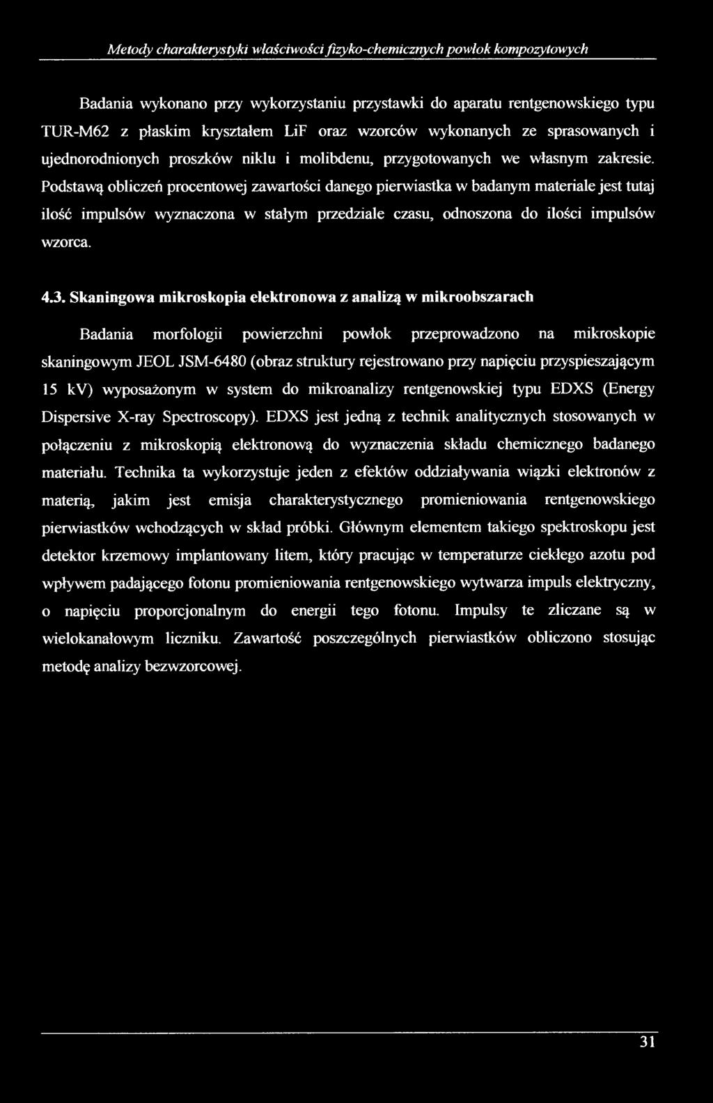 Podstawą obliczeń procentowej zawartości danego pierwiastka w badanym materiale jest tutaj ilość impulsów wyznaczona w stałym przedziale czasu, odnoszona do ilości impulsów wzorca. 4.3.