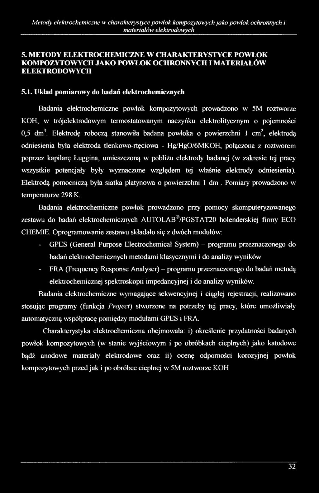 Układ pomiarowy do badań elektrochemicznych Badania elektrochemiczne powłok kompozytowych prowadzono w 5M roztworze KOH, w trójelektrodowym termostatowanym naczyńku elektrolitycznym o pojemności 3 2