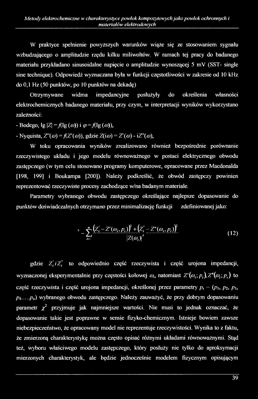 Odpowiedź wyznaczana była w funkcji częstotliwości w zakresie od 10 khz do 0,1 Hz (50 punktów, po 10 punktów na dekadę) Otrzymywane widma impedancyjne posłużyły do określenia własności