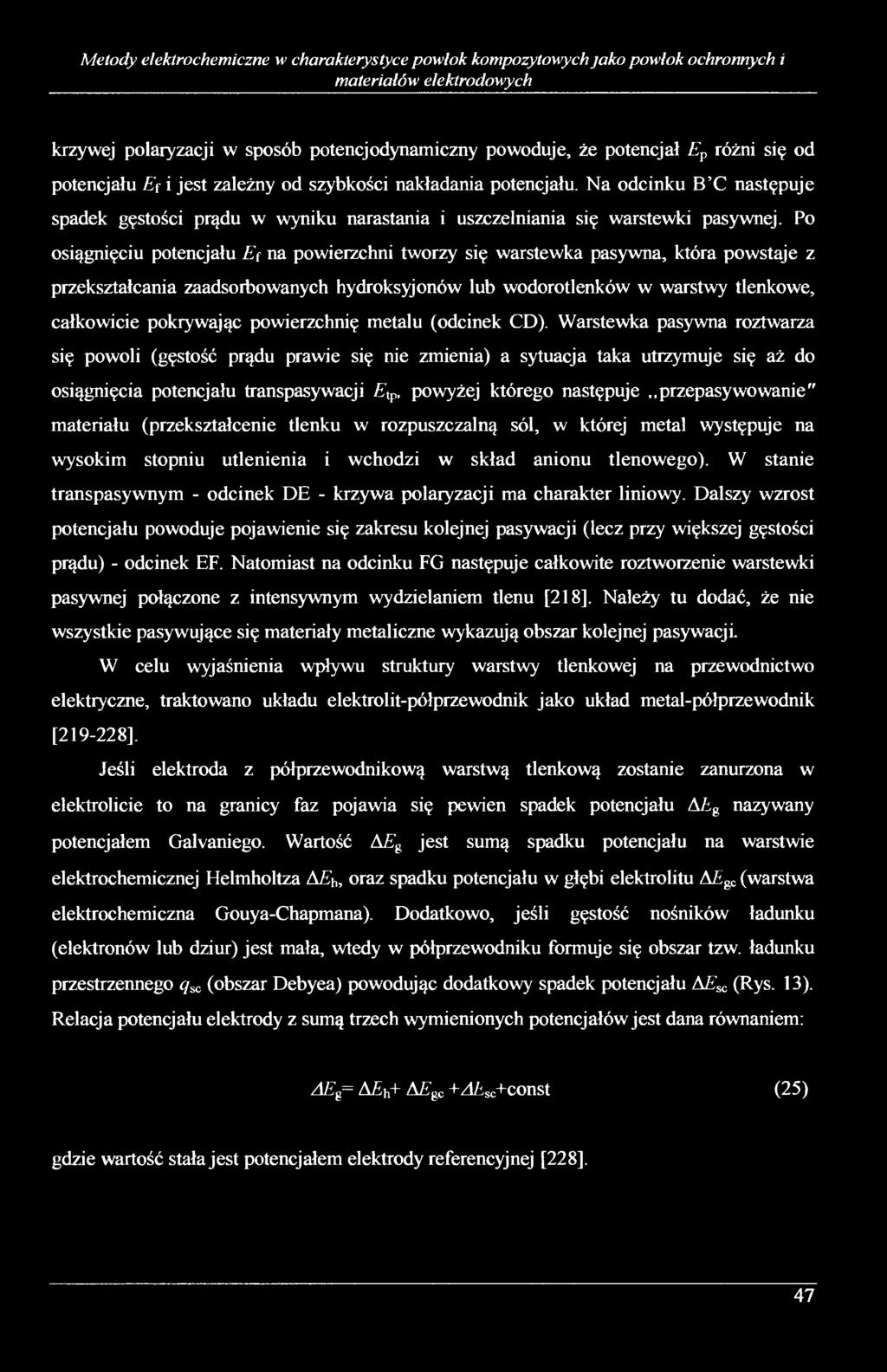 Po osiągnięciu potencjału E\ na powierzchni tworzy się warstewka pasywna, która powstaje z przekształcania zaadsorbowanych hydroksyjonów lub wodorotlenków w warstwy tlenkowe, całkowicie pokrywając
