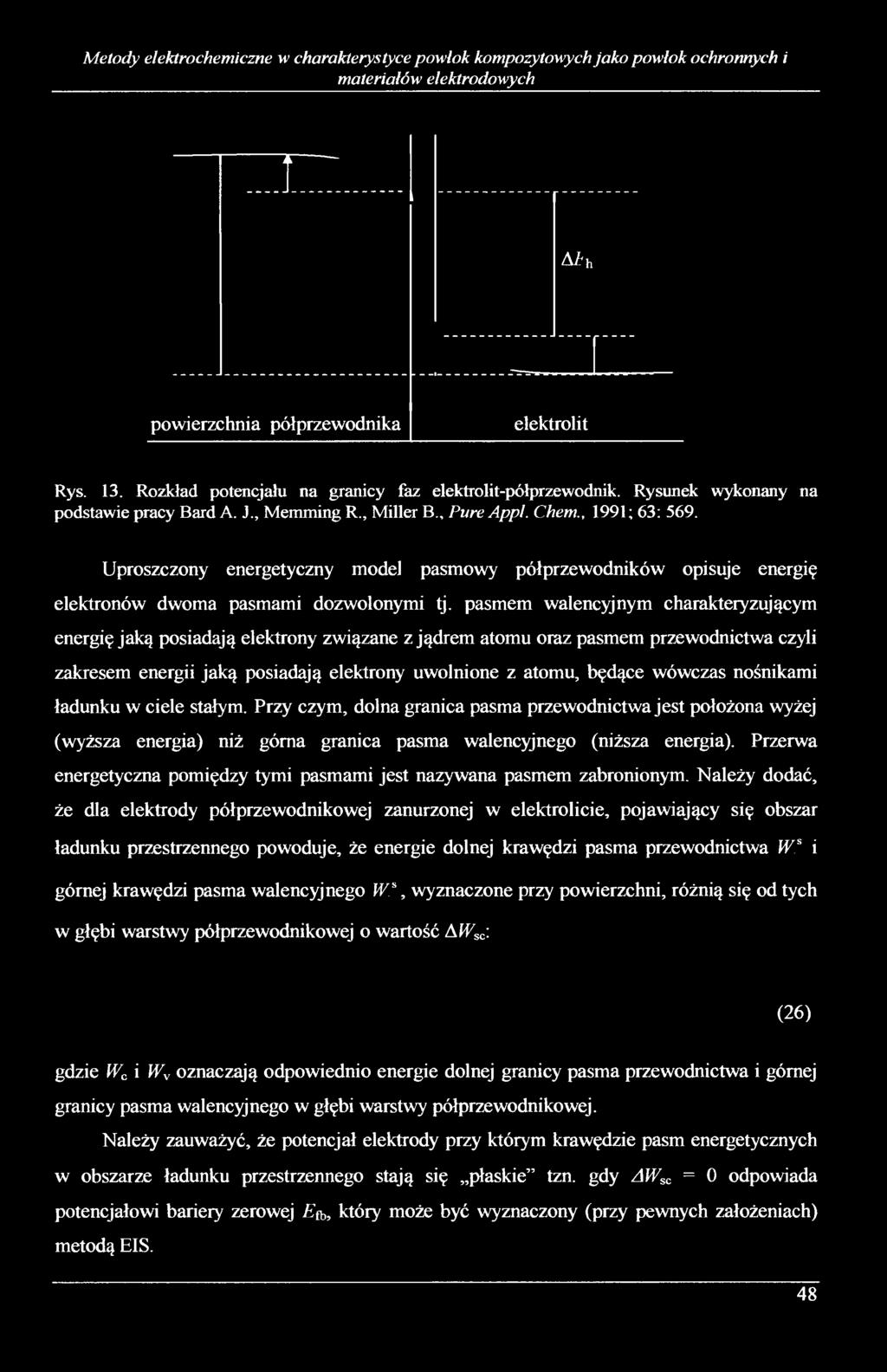 Uproszczony energetyczny model pasmowy półprzewodników opisuje energię elektronów dwoma pasmami dozwolonymi tj.