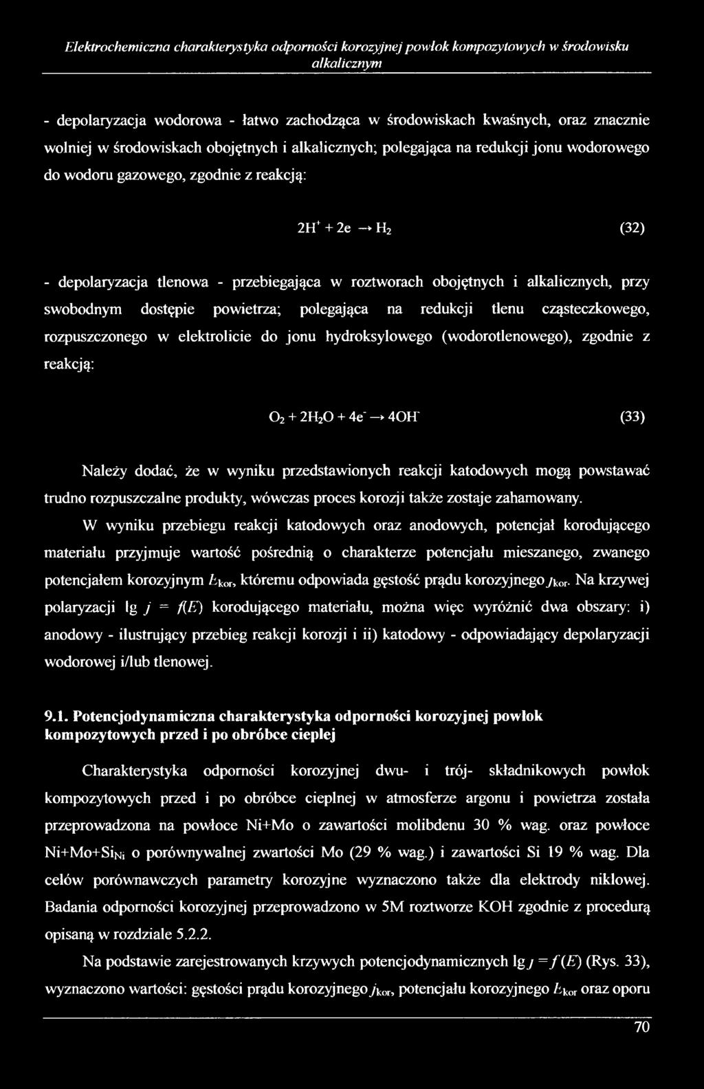 obojętnych i alkalicznych, przy swobodnym dostępie powietrza; polegająca na redukcji tlenu cząsteczkowego, rozpuszczonego w elektrolicie do jonu hydroksylowego (wodorotlenowego), zgodnie z reakcją: 0